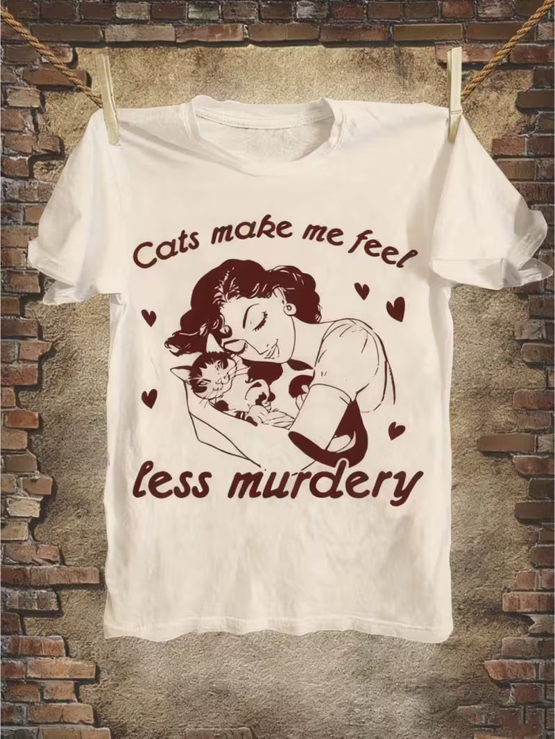 Cats make me feel less Murdery T-shirt