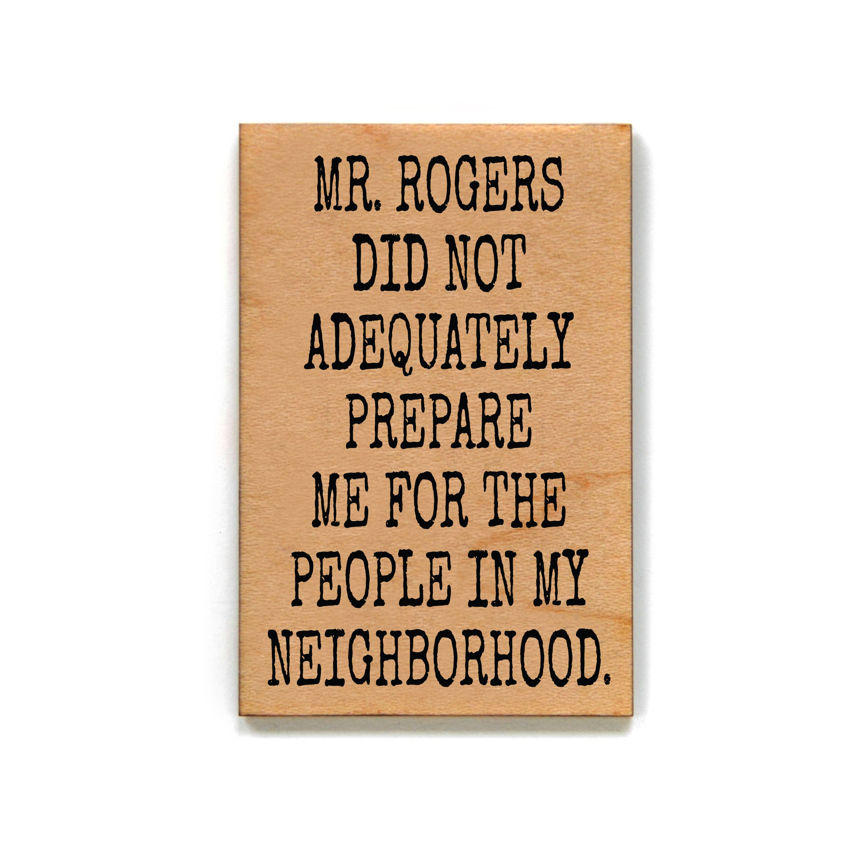 Mr. Rogers Did Not Adequately Prepare Me For Wood Magnet