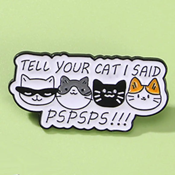 Tell your Cat I said Pspsps Enamel Pin