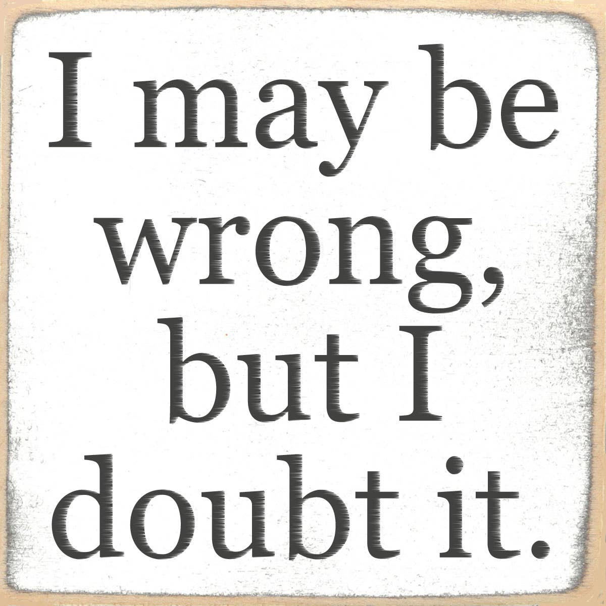 Doubt It-4X4 Wooden Block Sign