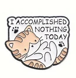 I Accomplished Nothing Today Enamel Pin