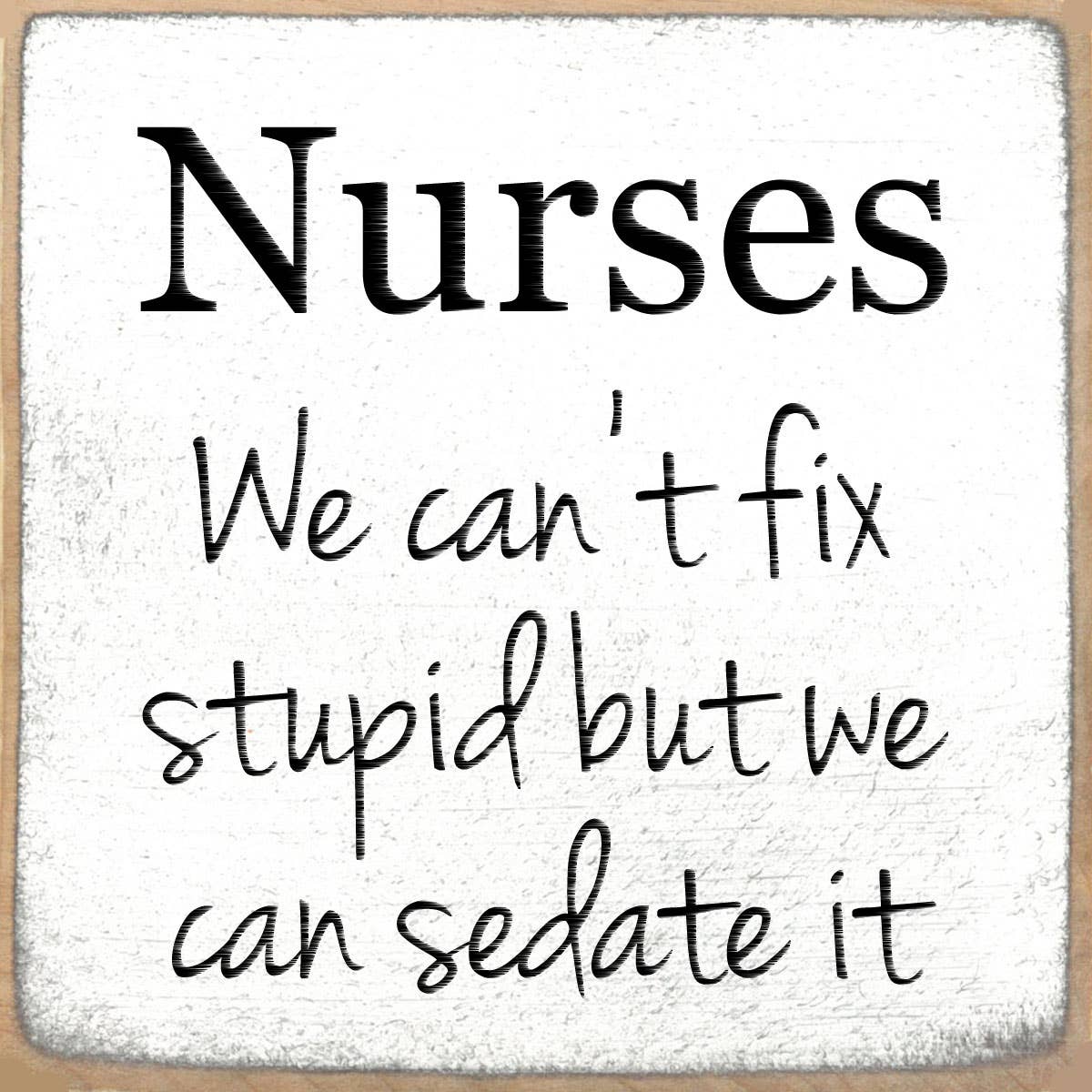 Nurses-4x4 Wooden Block Sign