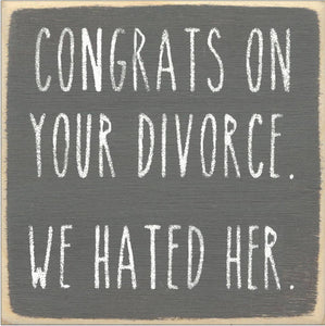 We Hated Her-4X4 Wooden Block Sign