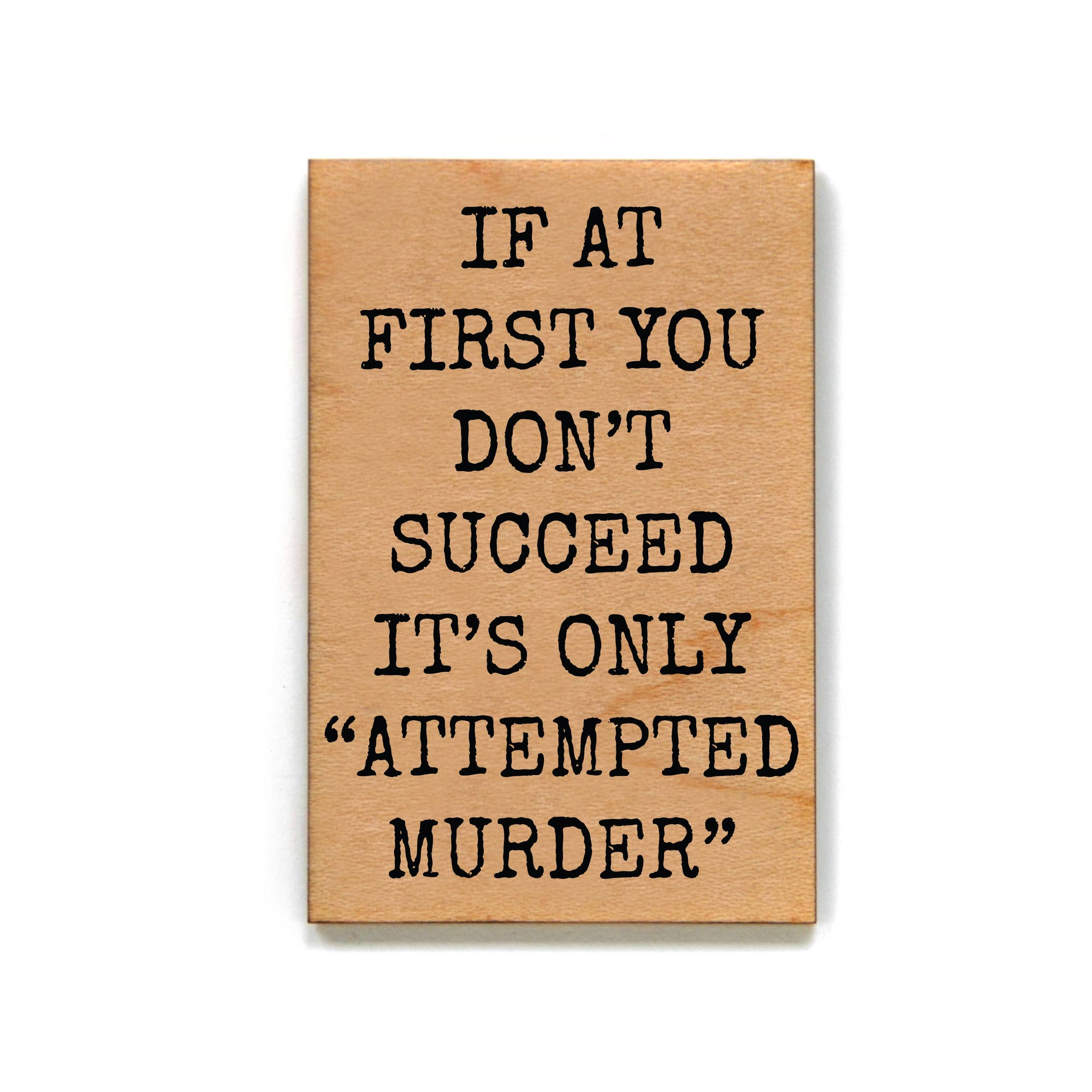 Attempted Murder Gift For Friends Wood Magnet