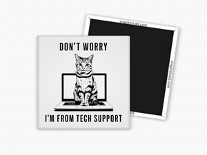 Don't Worry... I'm From Tech Support - Cat Humor 2x2 Square Magnet