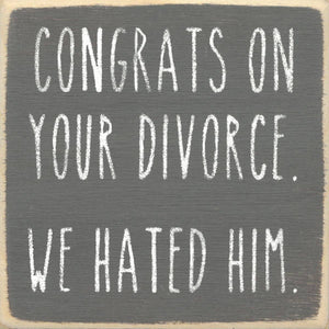 We Hated Him-4X4 Wooden Block Sign