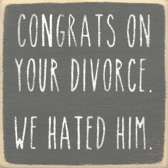 We Hated Him-4X4 Wooden Block Sign