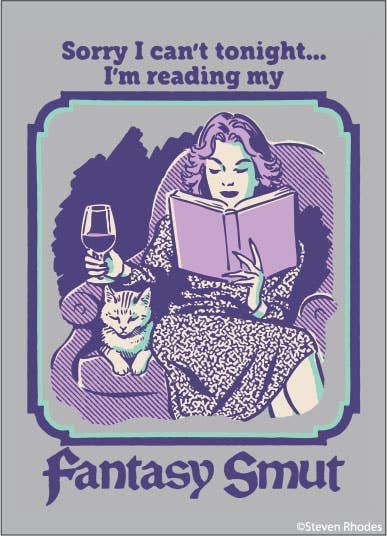 Sorry, I can't tonight….I'm reading my Fantasy Smut Magnet
