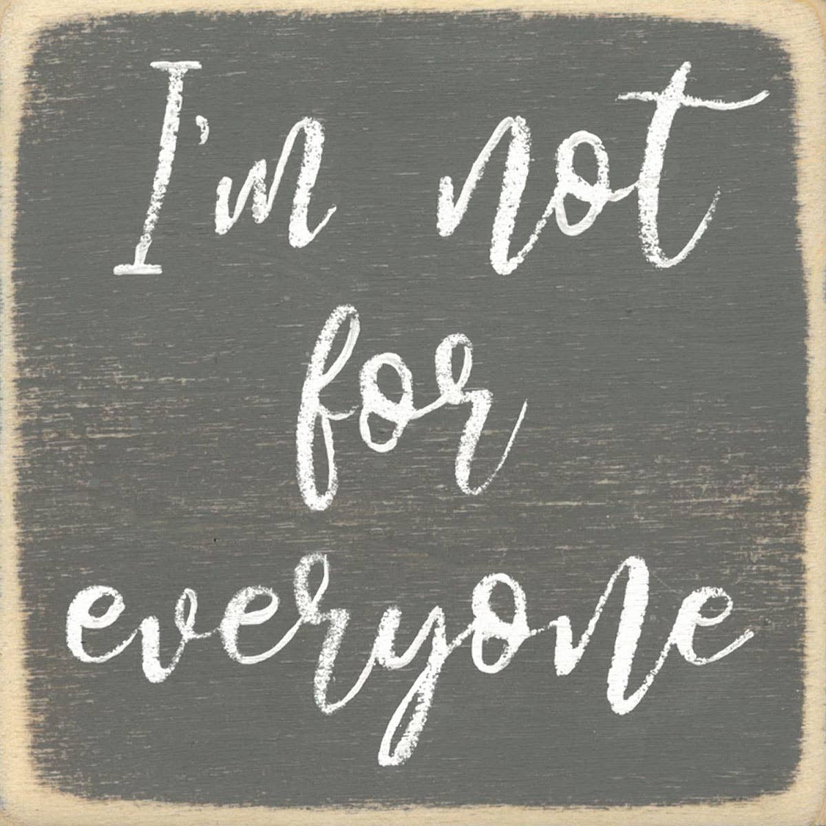 I'm Not for Everyone-4X4 Wooden Block Sign