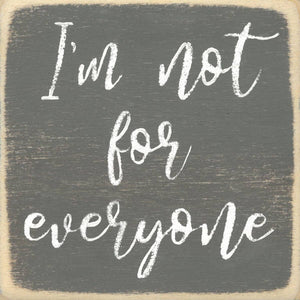 I'm Not for Everyone-4X4 Wooden Block Sign