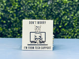 Don't Worry... I'm From Tech Support - Cat Humor 2x2 Square Magnet
