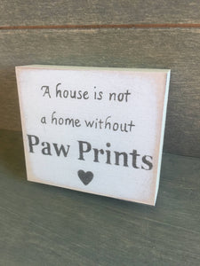 A House is not a Home without Paw Prints Wooden Sign