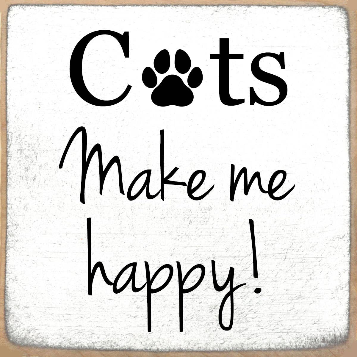 Cats Make Me Happy-4x4 Wooden Block Sign