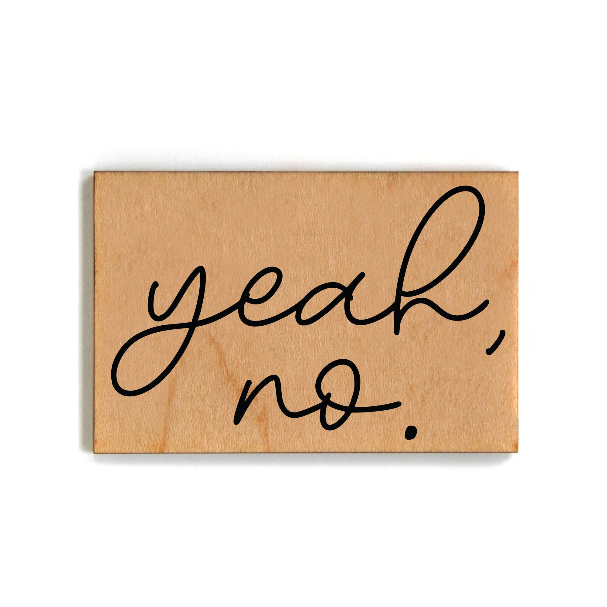 Yeah, No Funny Gift Wooden Magnet