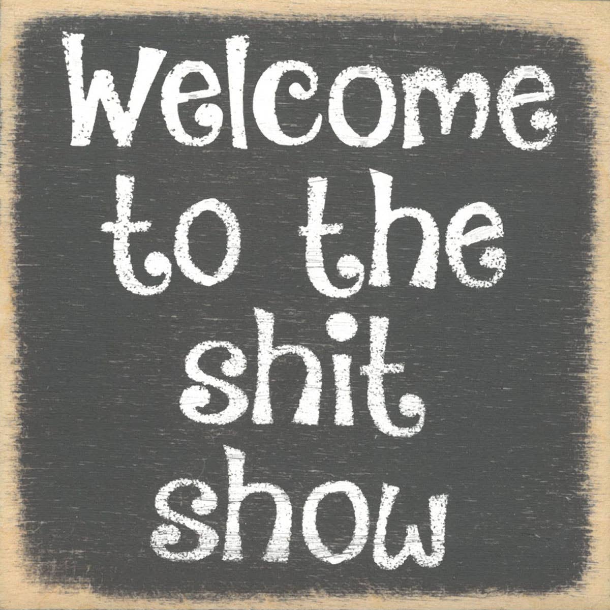 Shit Show-4X4 Wooden Block Sign