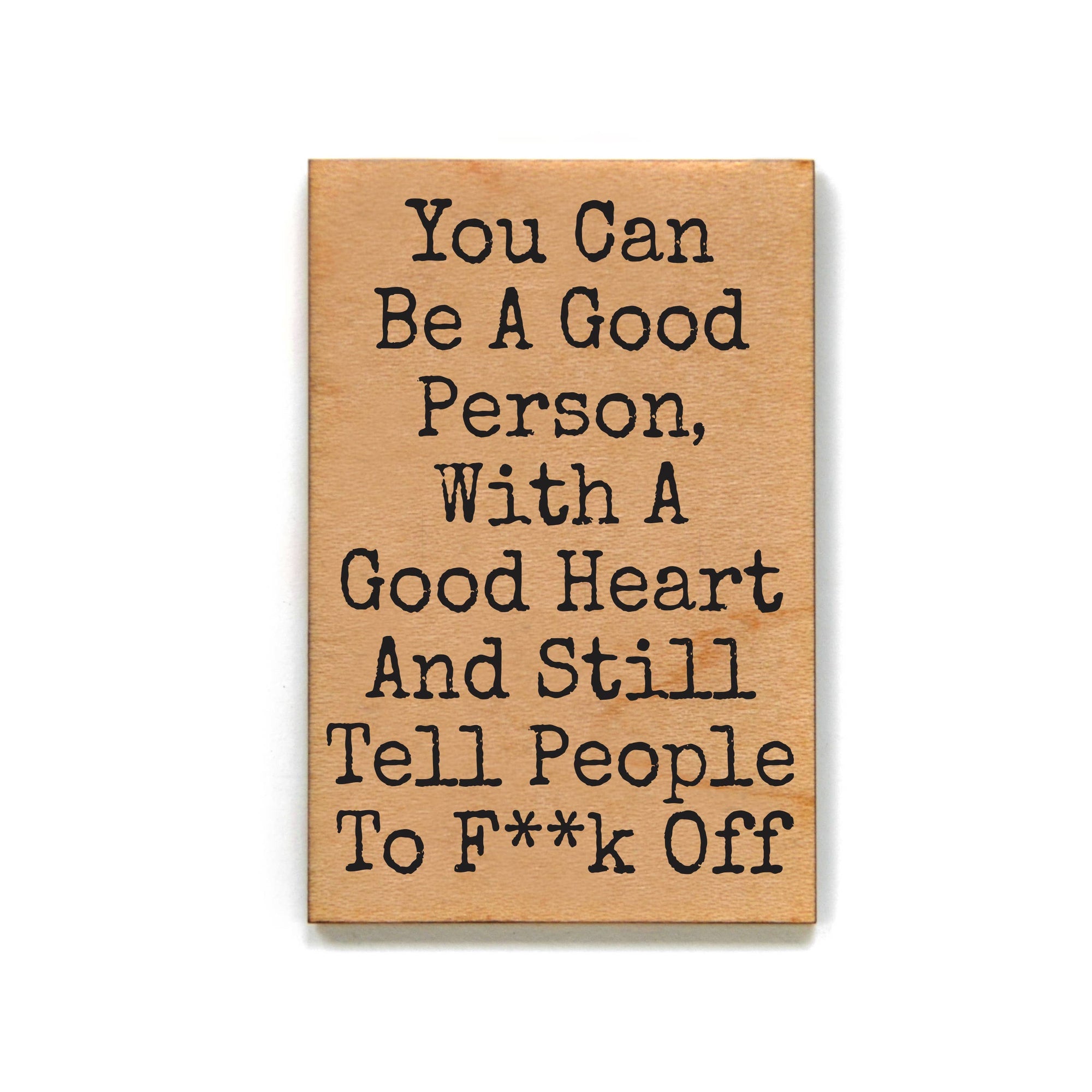 You Can Be A Good Person With A Good Heart Wood Magnet