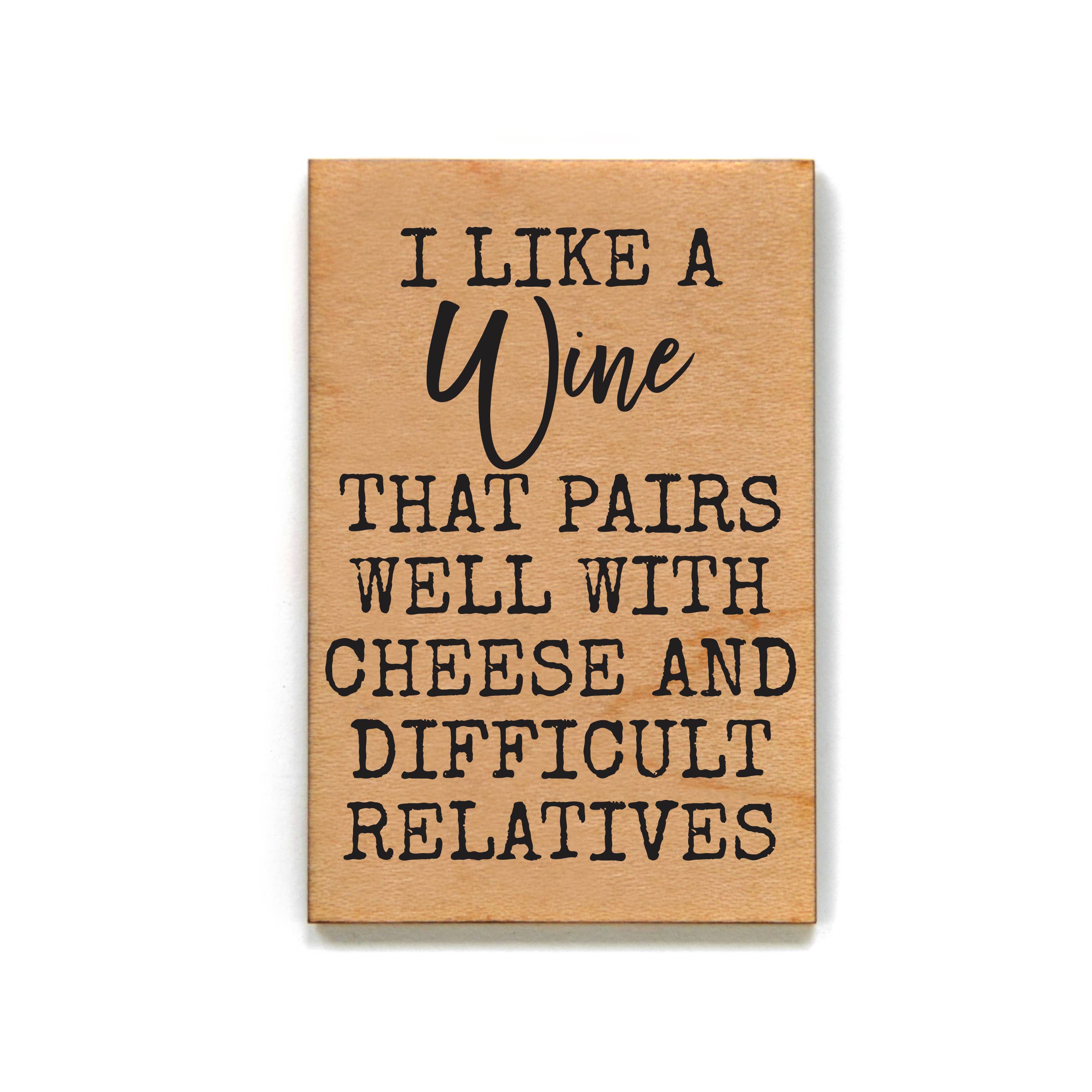 I Like A Wine That Pairs Well With Cheese Wood Magnet