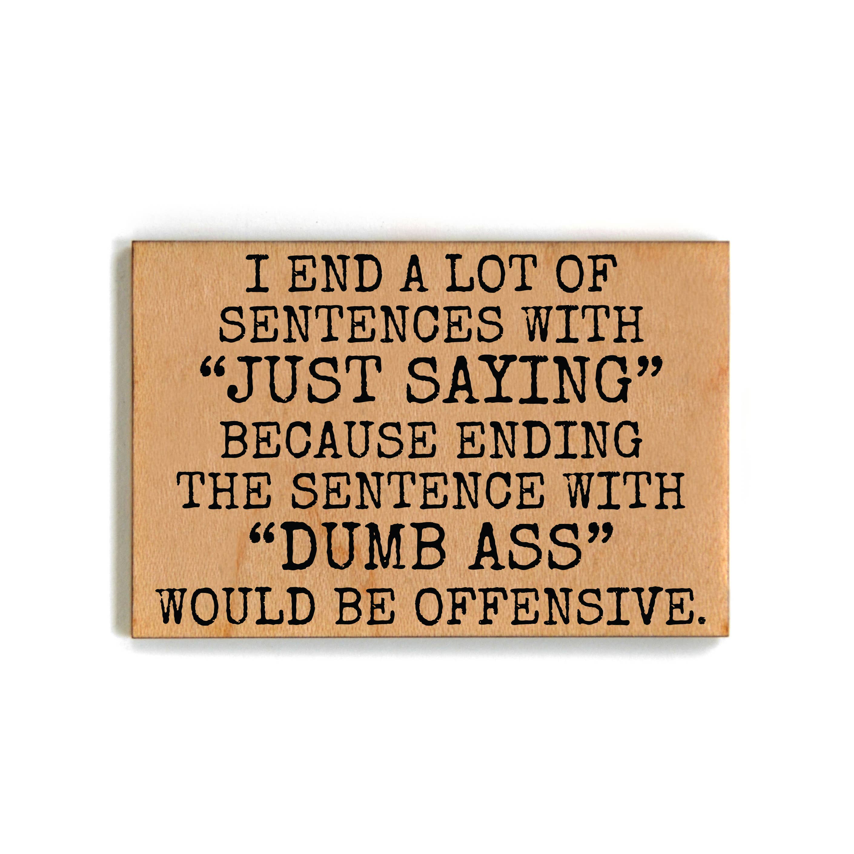 I End A Lot Of Sentences With Gift For Friends Wood Magnet