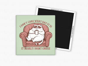 I Don't Care What Day It Is...I Want Coffee - Cat Humor 2x2 Square Magnet