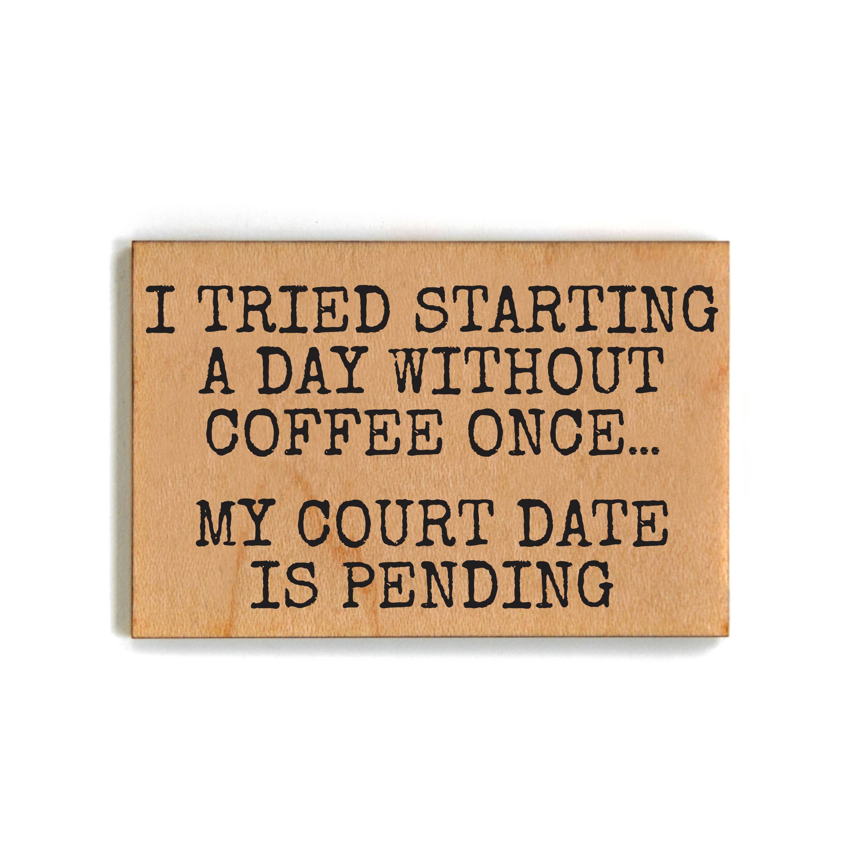 A Day Without Coffee Once Wood Magnet