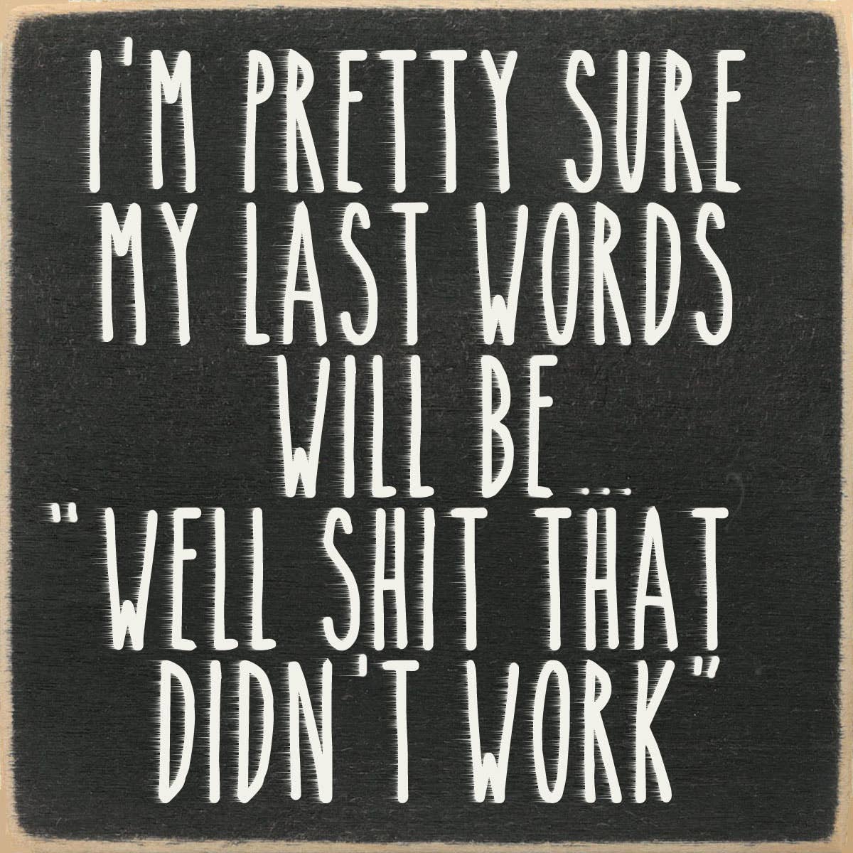 Last Words-4X4 Wooden Block Sign