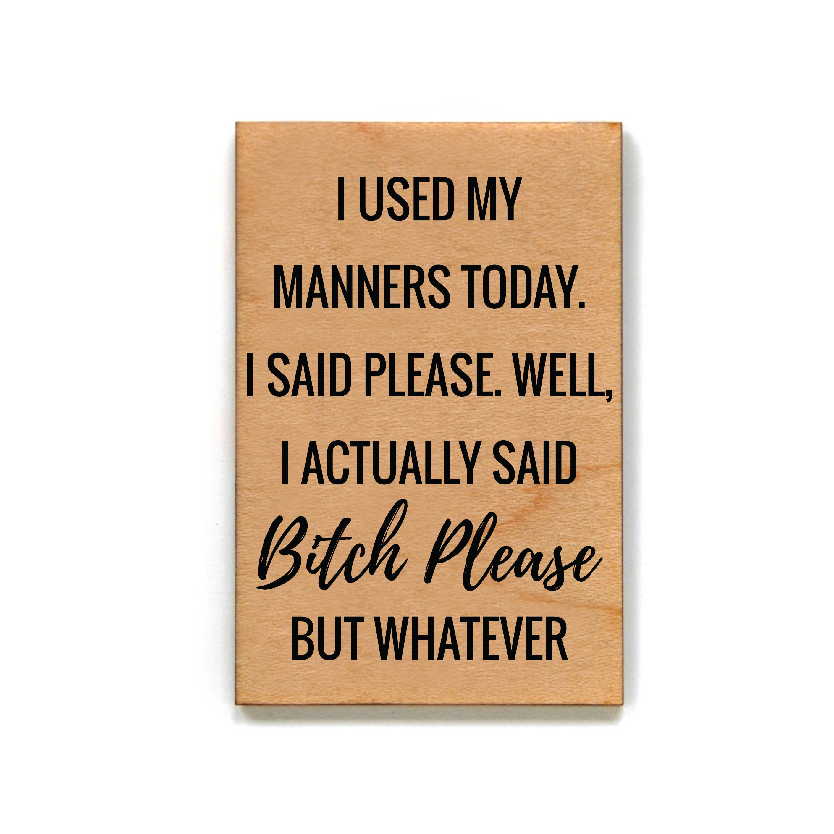 I Used My Manners Today Wood Magnet