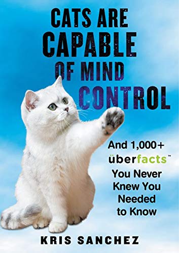 Cats Are Capable of Mind Control: And 1,000+ UberFacts You Never Knew You Needed to Know (Hardcover)