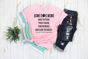 Some Dog Moms T-Shirt