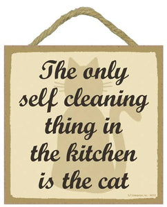 The only Self Cleaning Thing in the Kitchen is the Cat Wood Plaque
